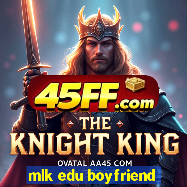 mlk edu boyfriend